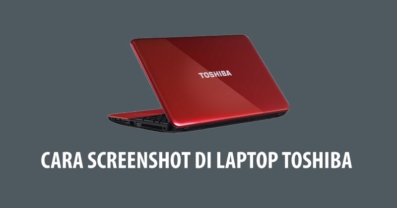 Cara Screenshot di Laptop Toshiba. Foto: Androneza.